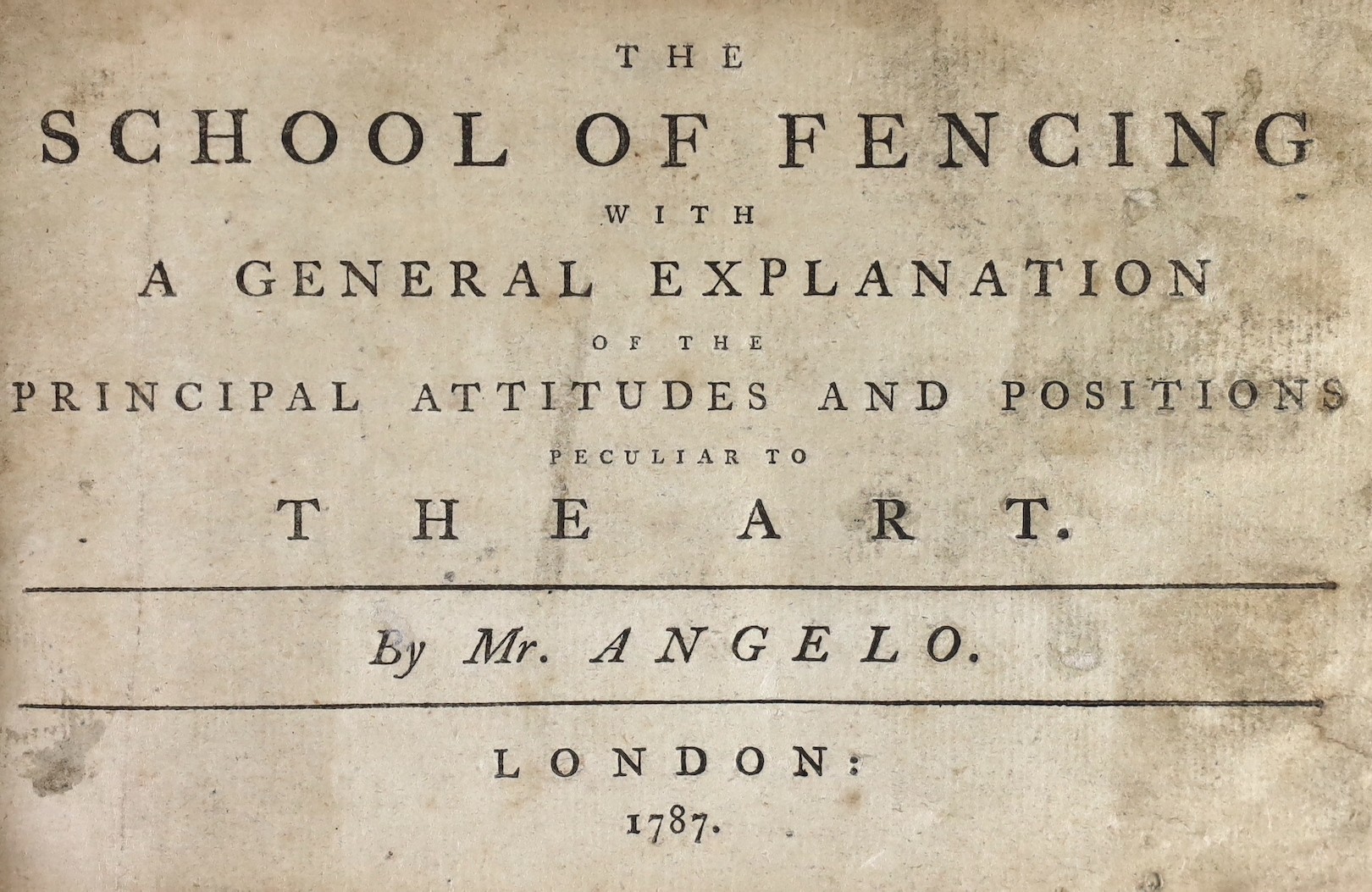 Angelo, Henry - The School of Fencing with ... the Principal Attitudes and Positions Peculiar to the Art. First edition.
